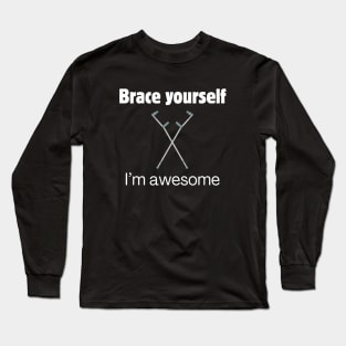 Brace Yourself: I'm awesome! Long Sleeve T-Shirt